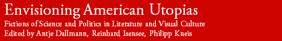 Envisioning American Utopias. Fictions of Science and Politics in Literature and Visual Culture