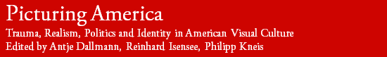 Picturing America. Trauma, Realism, Politics and Identity in American Visual Culture