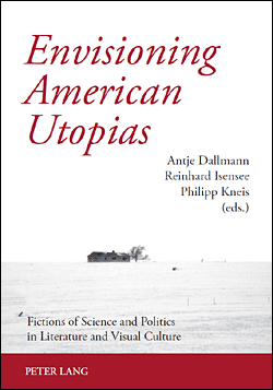 Envisioning American Utopias. Fictions of Science and Politics in Literature and Visual Culture